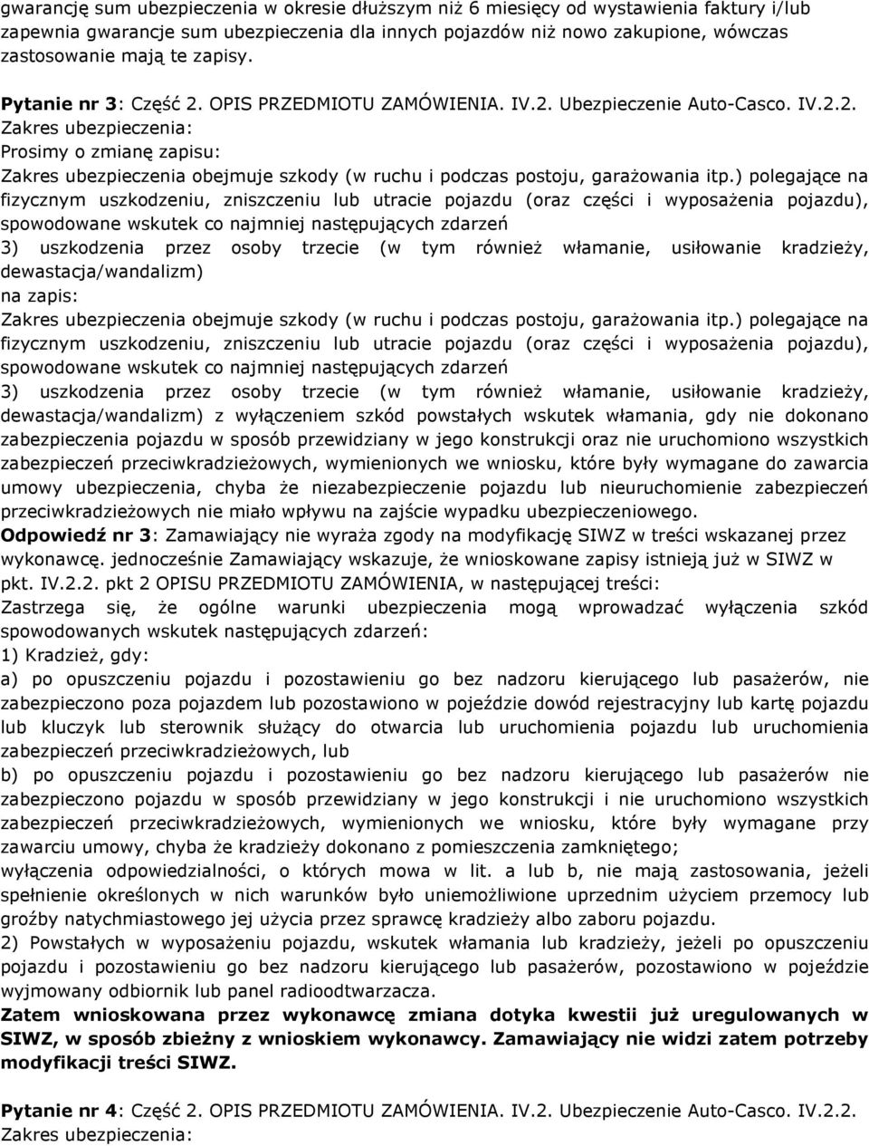 ) polegające na fizycznym uszkodzeniu, zniszczeniu lub utracie pojazdu (oraz części i wyposaŝenia pojazdu), spowodowane wskutek co najmniej następujących zdarzeń 3) uszkodzenia przez osoby trzecie (w