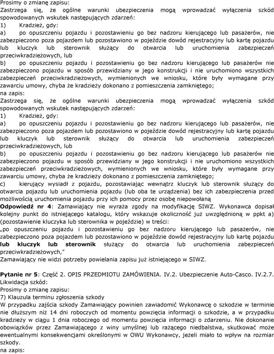 zabezpieczeń przeciwkradzieŝowych, lub b) po opuszczeniu pojazdu i pozostawieniu go bez nadzoru kierującego lub pasaŝerów nie zabezpieczono pojazdu w sposób przewidziany w jego konstrukcji i nie