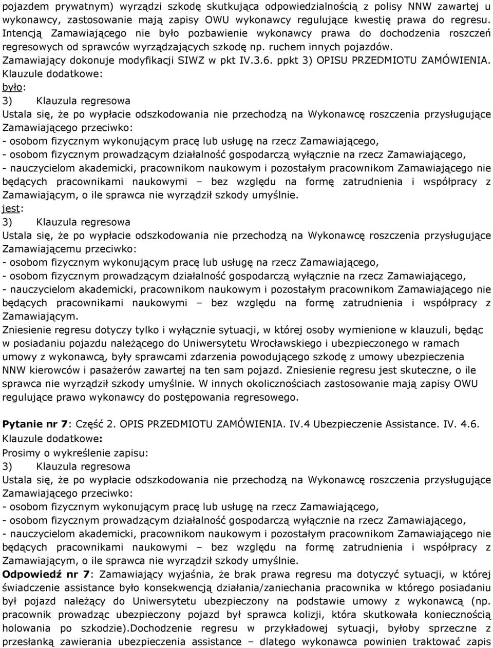 Zamawiający dokonuje modyfikacji SIWZ w pkt IV.3.6. ppkt 3) OPISU PRZEDMIOTU ZAMÓWIENIA.