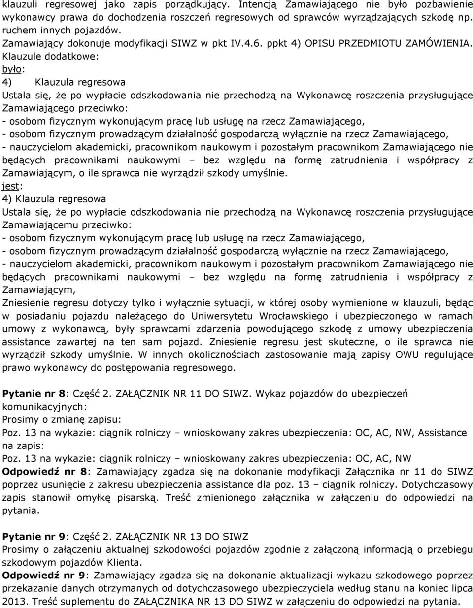 Klauzule dodatkowe: 4) Klauzula regresowa Zamawiającego przeciwko: Zamawiającym, o ile sprawca nie wyrządził szkody umyślnie.
