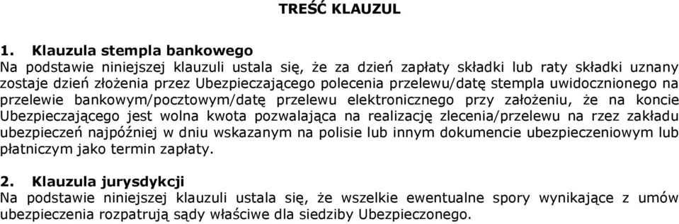 przelewu/datę stempla uwidocznionego na przelewie bankowym/pocztowym/datę przelewu elektronicznego przy założeniu, że na koncie Ubezpieczającego jest wolna kwota pozwalająca na