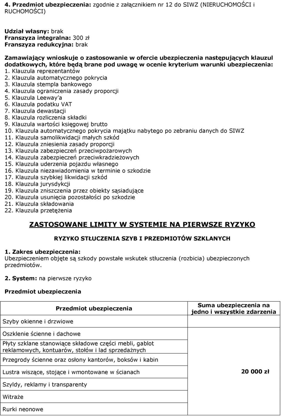 Klauzula automatycznego pokrycia 3. Klauzula stempla bankowego 4. Klauzula ograniczenia zasady proporcji 5. Klauzula Leeway a 6. Klauzula podatku VAT 7. Klauzula dewastacji 8.