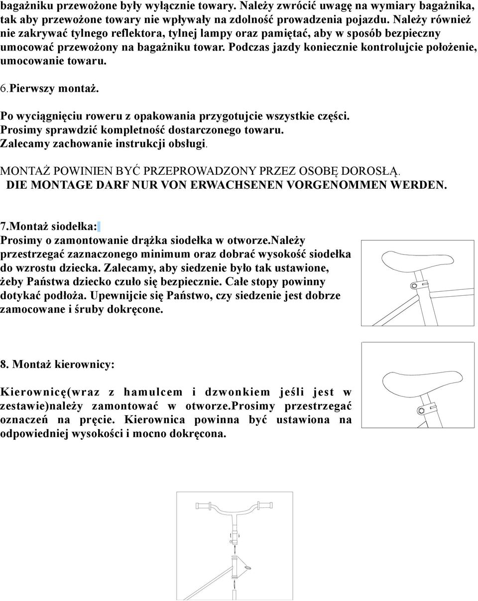 Podczas jazdy koniecznie kontrolujcie położenie, umocowanie towaru. 6.Pierwszy montaż. Po wyciągnięciu roweru z opakowania przygotujcie wszystkie części.