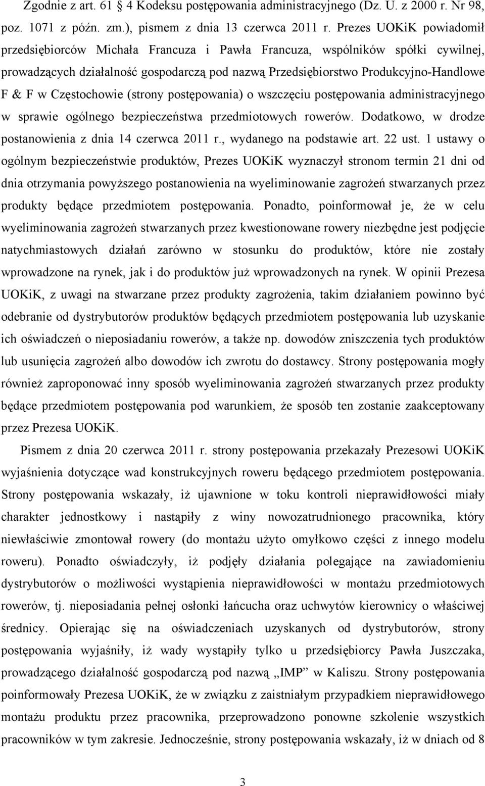 Częstochowie (strony postępowania) o wszczęciu postępowania administracyjnego w sprawie ogólnego bezpieczeństwa przedmiotowych rowerów. Dodatkowo, w drodze postanowienia z dnia 14 czerwca 2011 r.