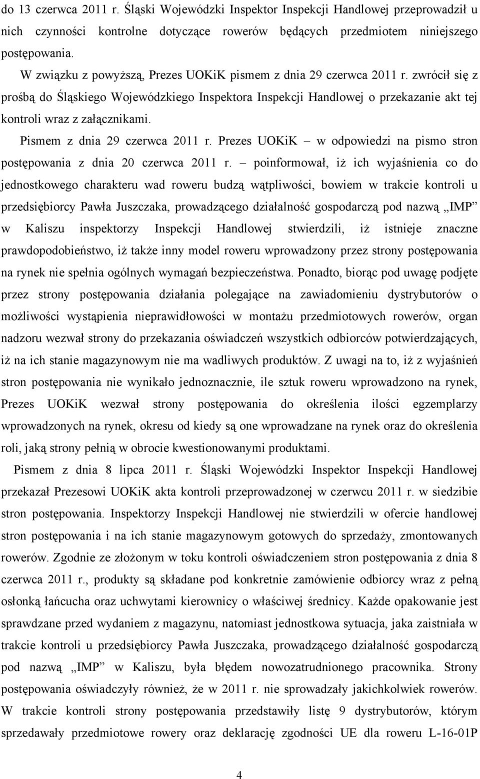 Pismem z dnia 29 czerwca 2011 r. Prezes UOKiK w odpowiedzi na pismo stron postępowania z dnia 20 czerwca 2011 r.