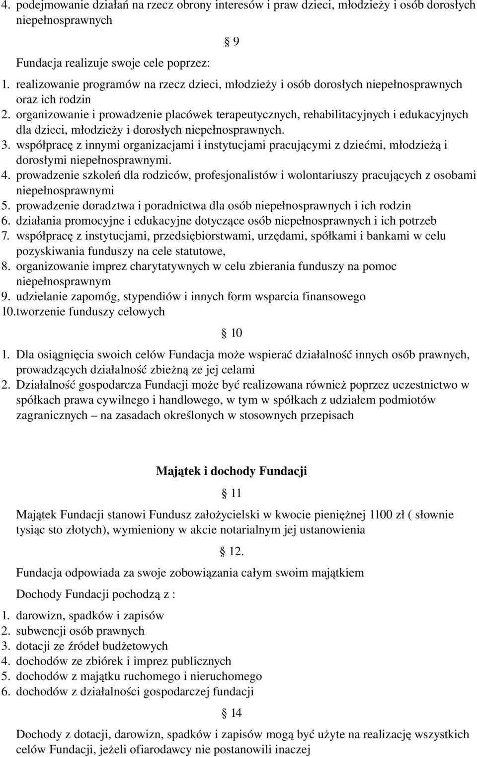 organizowanie i prowadzenie placówek terapeutycznych, rehabilitacyjnych i edukacyjnych dla dzieci, młodzieży i dorosłych niepełnosprawnych. 3.