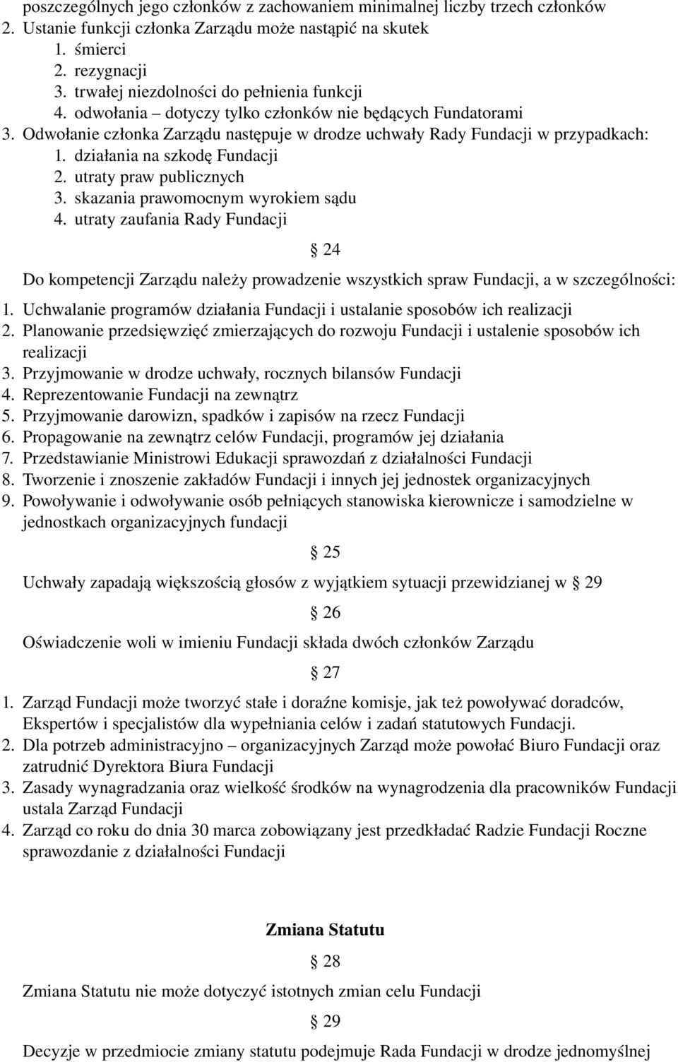 działania na szkodę Fundacji 2. utraty praw publicznych 3. skazania prawomocnym wyrokiem sądu 4.