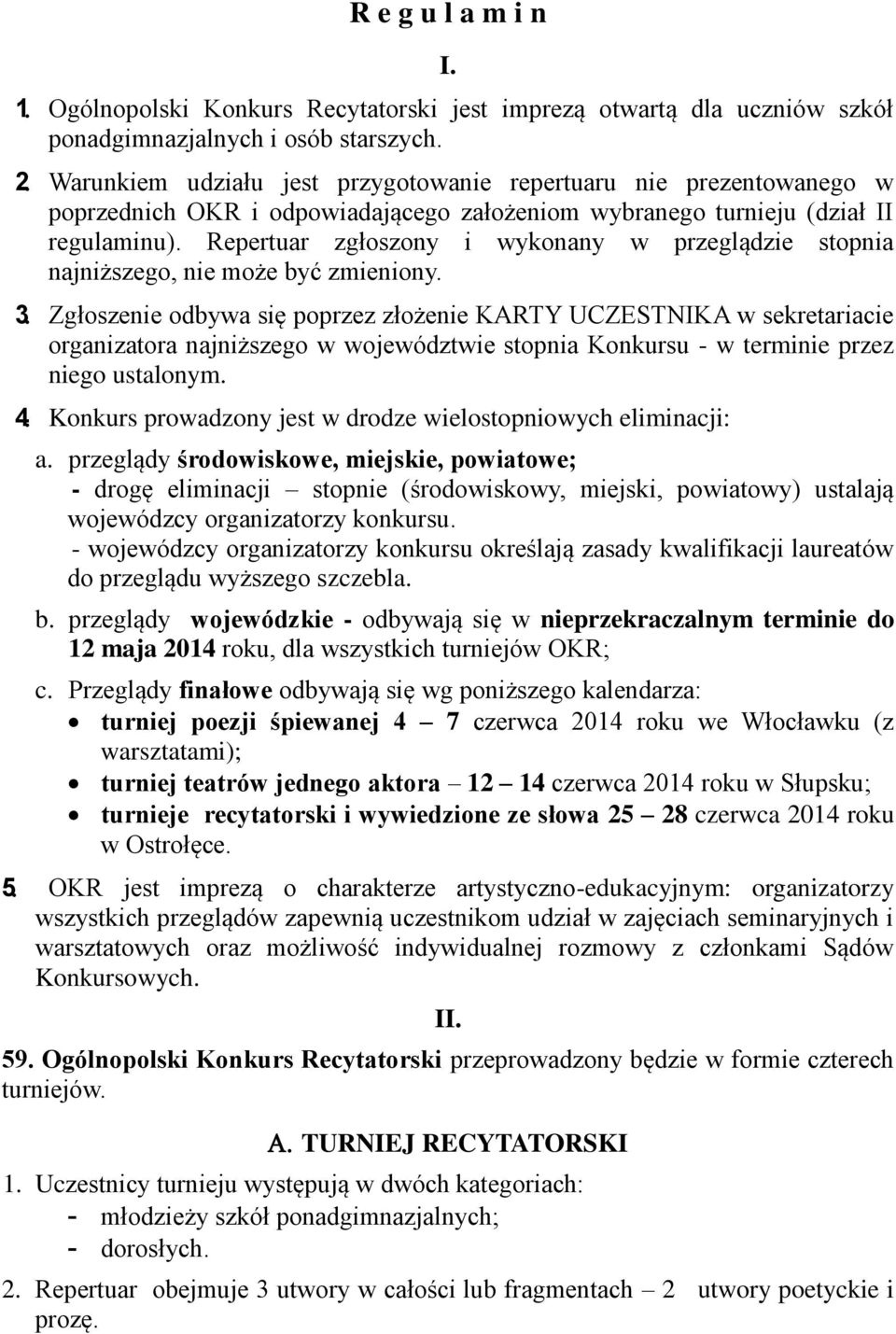 Repertuar zgłoszony i wykonany w przeglądzie stopnia najniższego, nie może być zmieniony. 3.