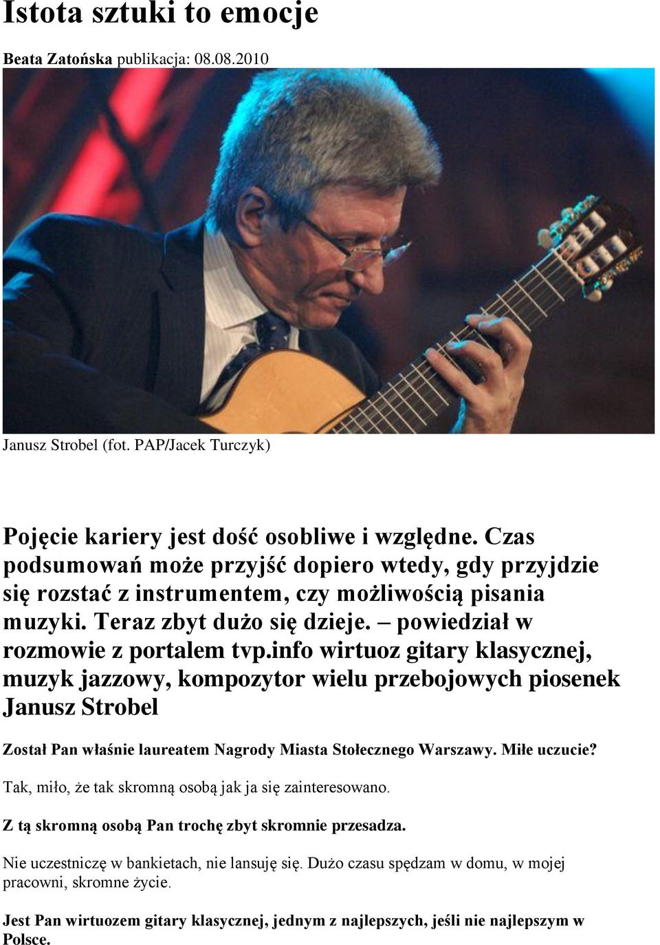 info wirtuoz gitary klasycznej, muzyk jazzowy, kompozytor wielu przebojowych piosenek Janusz Strobel Został Pan właśnie laureatem Nagrody Miasta Stołecznego Warszawy. Miłe uczucie?