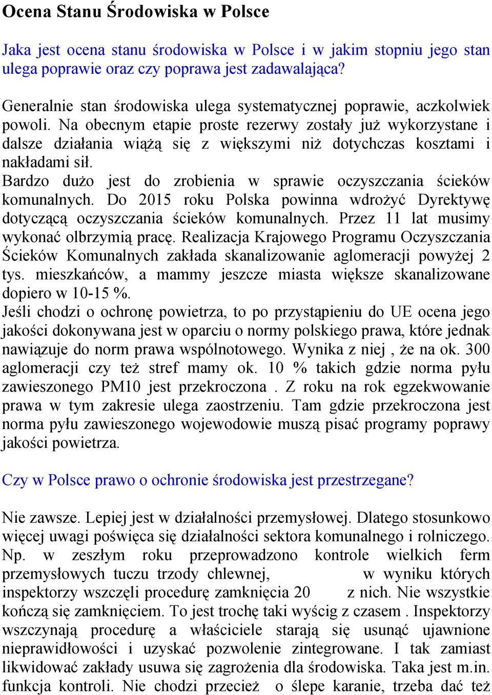 Na obecnym etapie proste rezerwy zostały już wykorzystane i dalsze działania wiążą się z większymi niż dotychczas kosztami i nakładami sił.