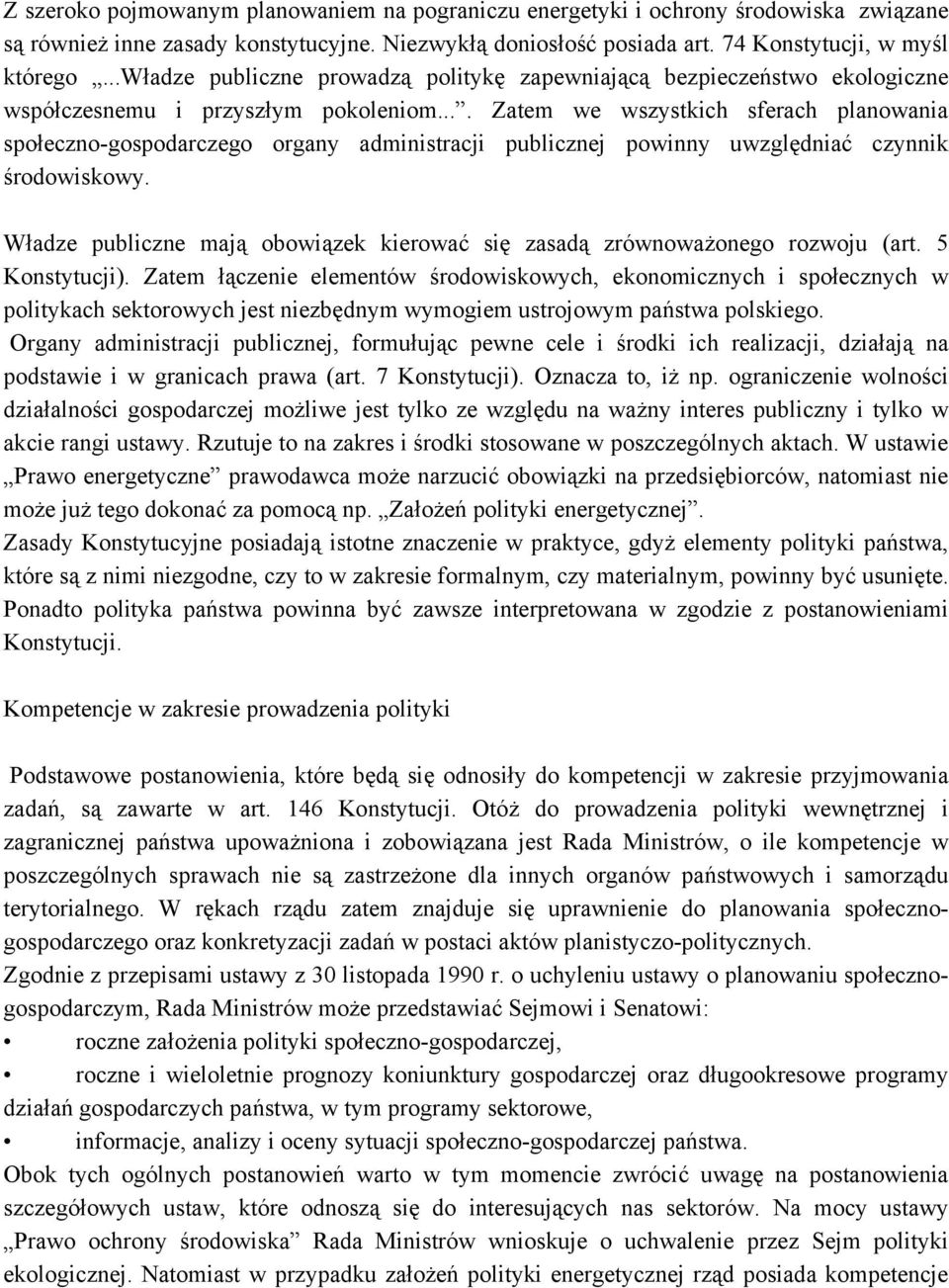 ... Zatem we wszystkich sferach planowania społeczno-gospodarczego organy administracji publicznej powinny uwzględniać czynnik środowiskowy.