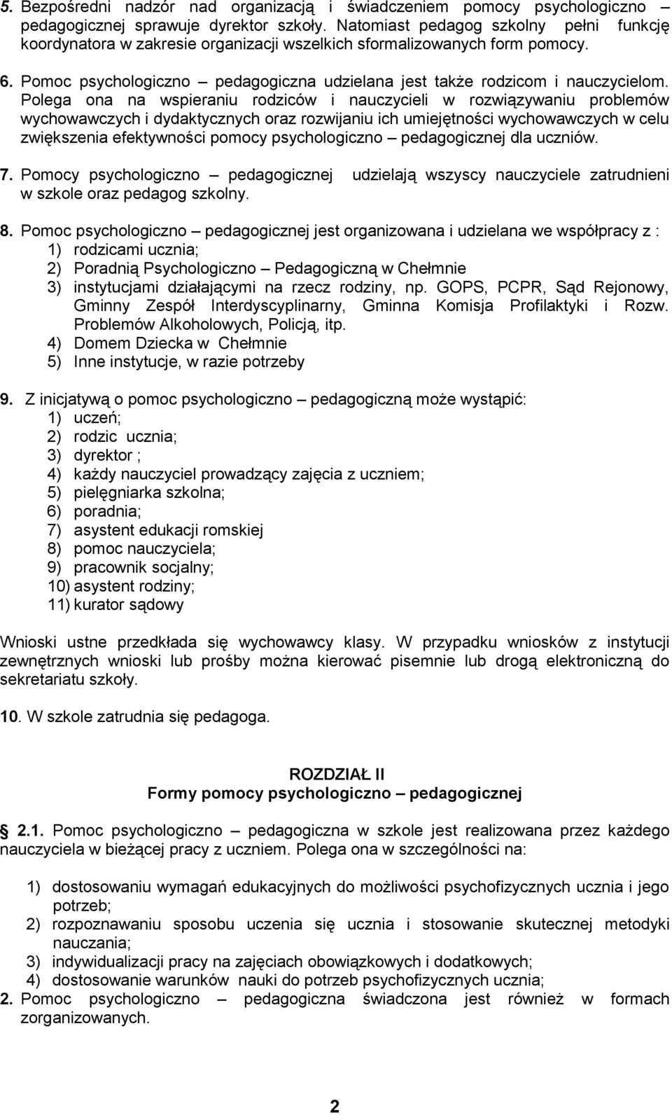 Polega ona na wspieraniu rodziców i nauczycieli w rozwiązywaniu problemów wychowawczych i dydaktycznych oraz rozwijaniu ich umiejętności wychowawczych w celu zwiększenia efektywności pomocy