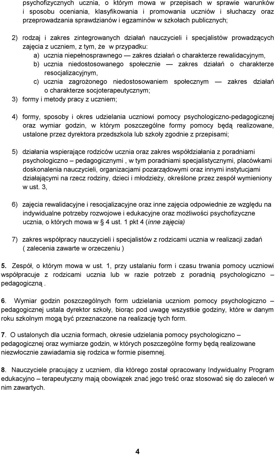 rewalidacyjnym, b) ucznia niedostosowanego społecznie zakres działań o charakterze resocjalizacyjnym, c) ucznia zagrożonego niedostosowaniem społecznym zakres działań o charakterze