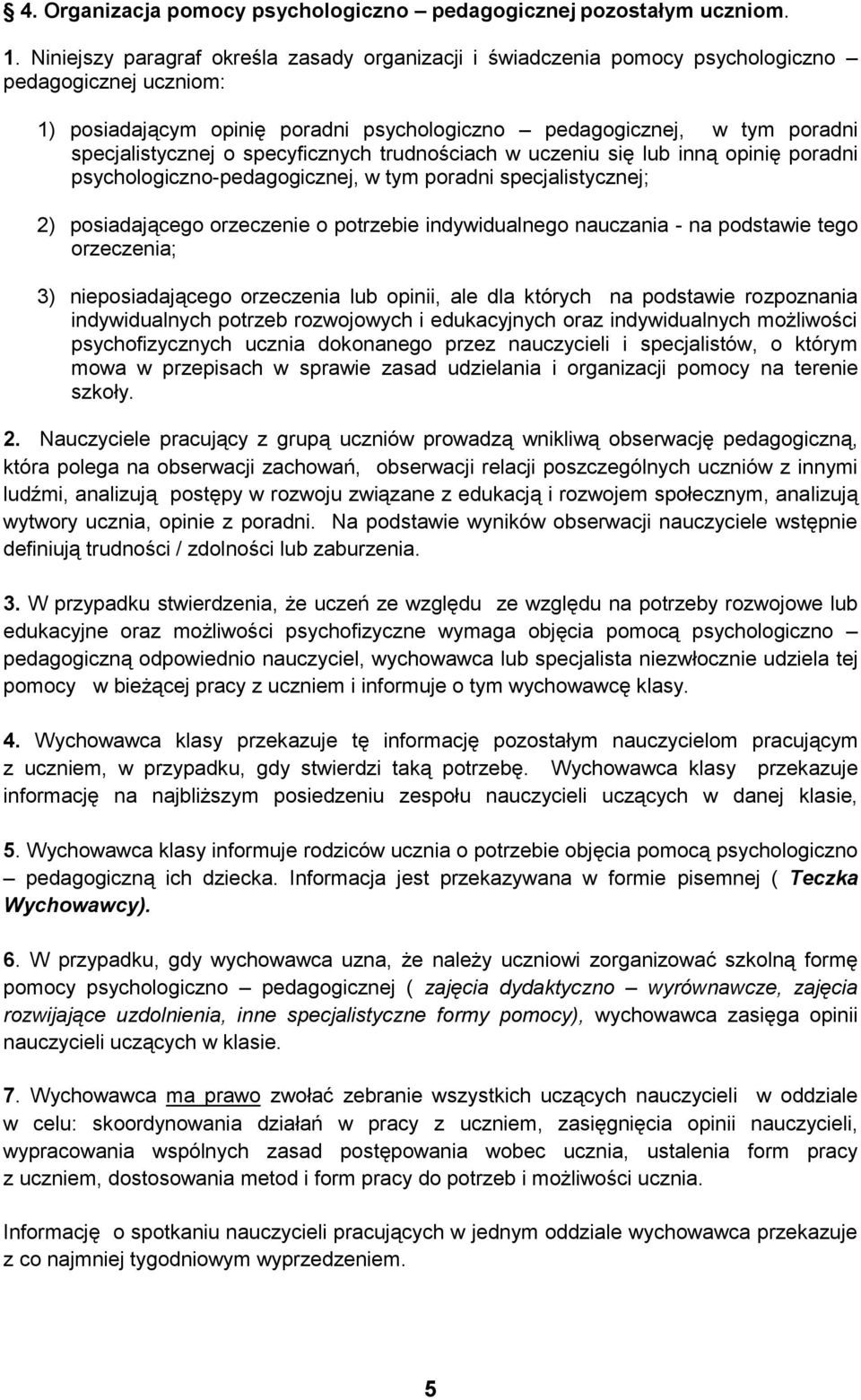 specyficznych trudnościach w uczeniu się lub inną opinię poradni psychologiczno-pedagogicznej, w tym poradni specjalistycznej; 2) posiadającego orzeczenie o potrzebie indywidualnego nauczania - na