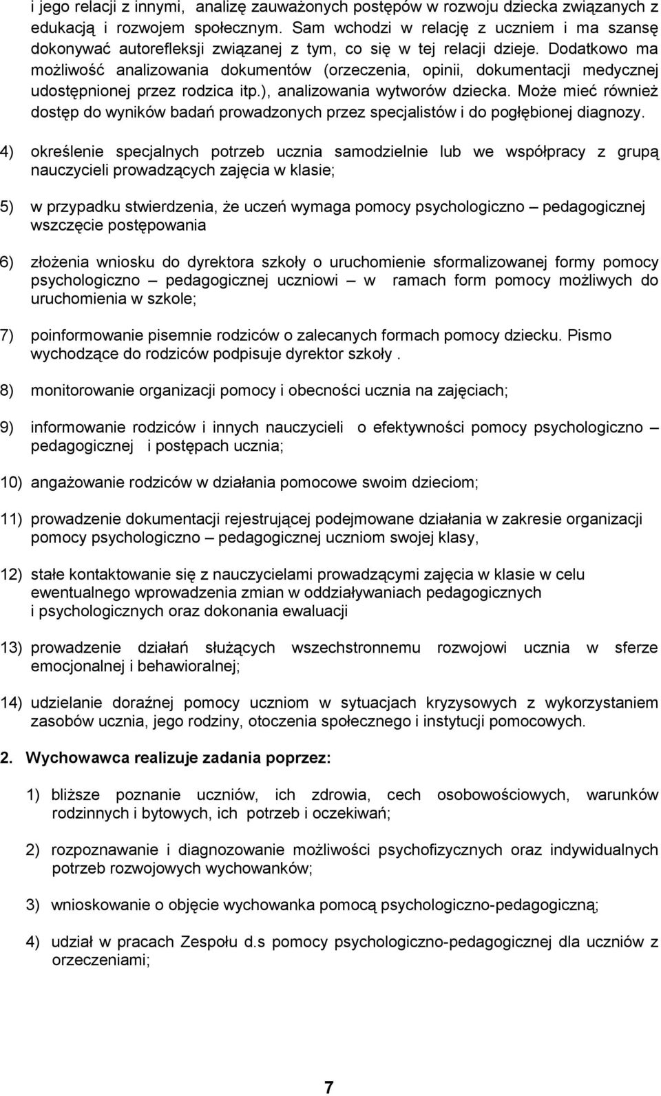 Dodatkowo ma możliwość analizowania dokumentów (orzeczenia, opinii, dokumentacji medycznej udostępnionej przez rodzica itp.), analizowania wytworów dziecka.