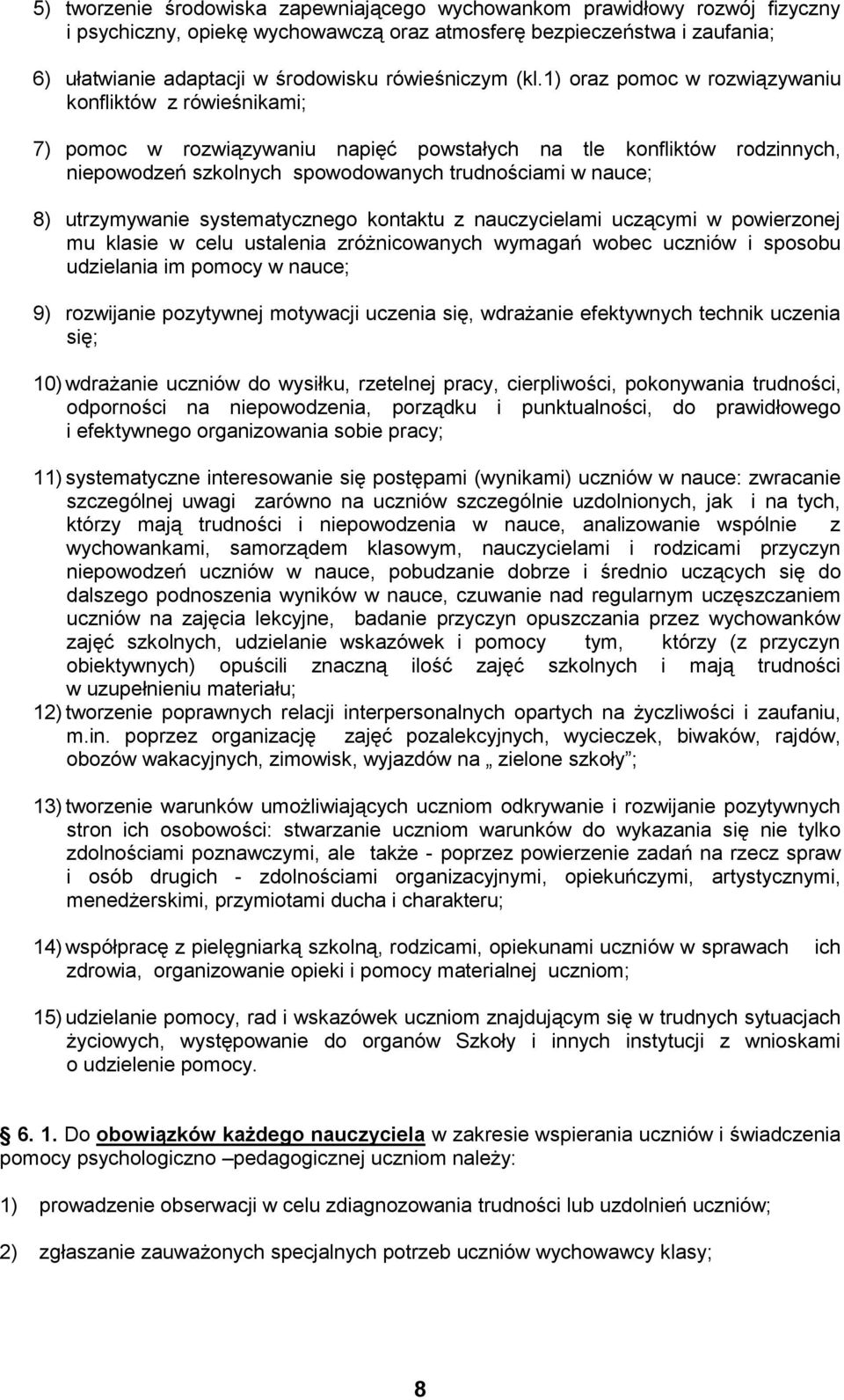 1) oraz pomoc w rozwiązywaniu konfliktów z rówieśnikami; 7) pomoc w rozwiązywaniu napięć powstałych na tle konfliktów rodzinnych, niepowodzeń szkolnych spowodowanych trudnościami w nauce; 8)