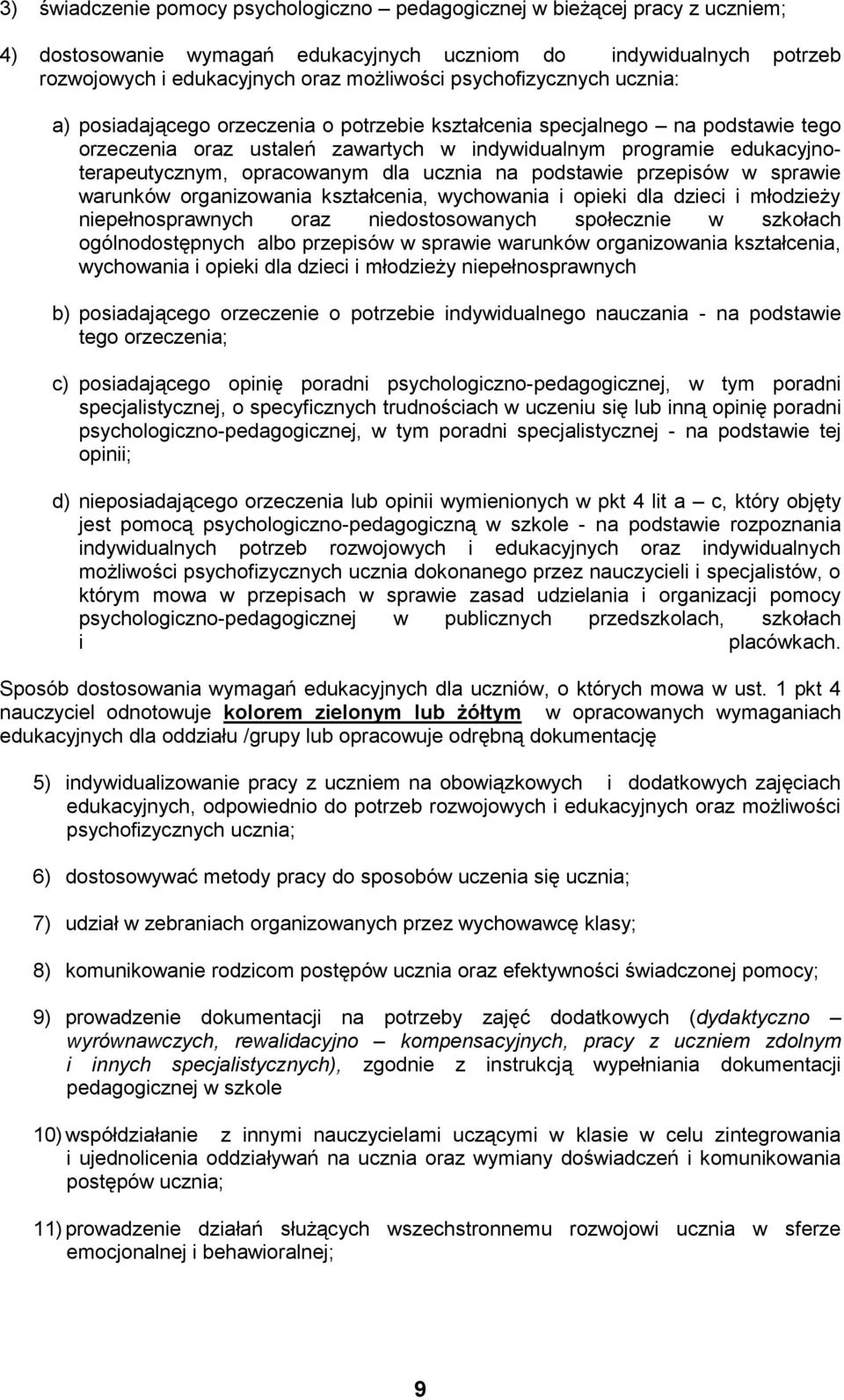 opracowanym dla ucznia na podstawie przepisów w sprawie warunków organizowania kształcenia, wychowania i opieki dla dzieci i młodzieży niepełnosprawnych oraz niedostosowanych społecznie w szkołach