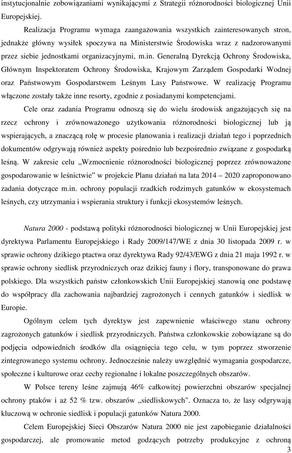 m.in. Generalną Dyrekcją Ochrony Środowiska, Głównym Inspektoratem Ochrony Środowiska, Krajowym Zarządem Gospodarki Wodnej oraz Państwowym Gospodarstwem Leśnym Lasy Państwowe.