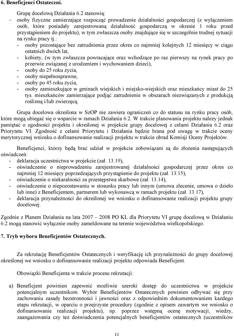 przystąpieniem do projektu), w tym zwłaszcza osoby znajdujące się w szczególnie trudnej sytuacji na rynku pracy tj.