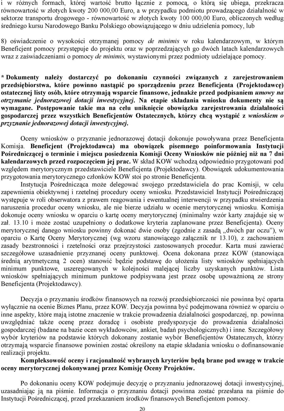 wysokości otrzymanej pomocy de minimis w roku kalendarzowym, w którym Beneficjent pomocy przystępuje do projektu oraz w poprzedzających go dwóch latach kalendarzowych wraz z zaświadczeniami o pomocy