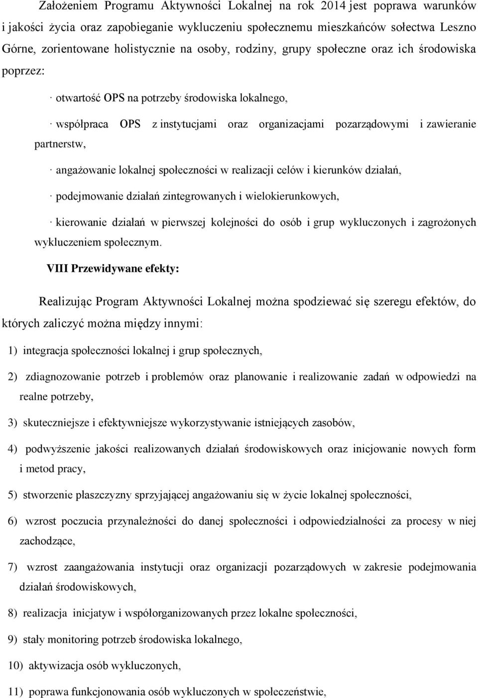 angażowanie lokalnej społeczności w realizacji celów i kierunków działań, podejmowanie działań zintegrowanych i wielokierunkowych, kierowanie działań w pierwszej kolejności do osób i grup