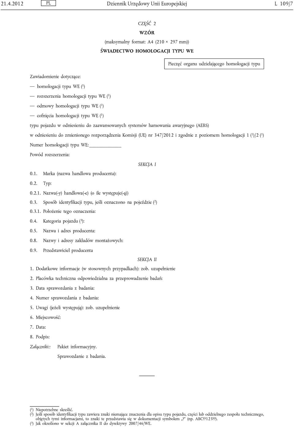 hamowania awaryjnego (AEBS) w odniesieniu do zmienionego rozporządzenia Komisji (UE) nr 347/2012 i zgodnie z poziomem homologacji 1 ( 1 )/2 ( 1 ) Numer homologacji typu WE: Powód rozszerzenia: SEKCJA