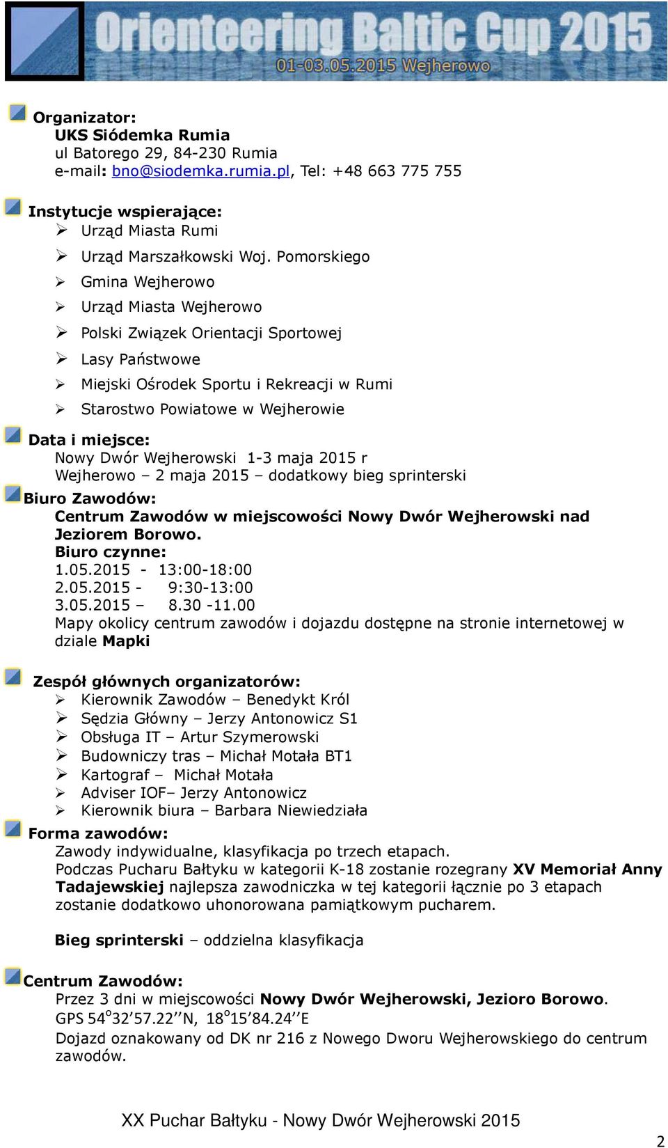 Dwór Wejherowski 1-3 maja 2015 r Wejherowo 2 maja 2015 dodatkowy bieg sprinterski Biuro Zawodów: Centrum Zawodów w miejscowości Nowy Dwór Wejherowski nad Jeziorem Borowo. Biuro czynne: 1.05.