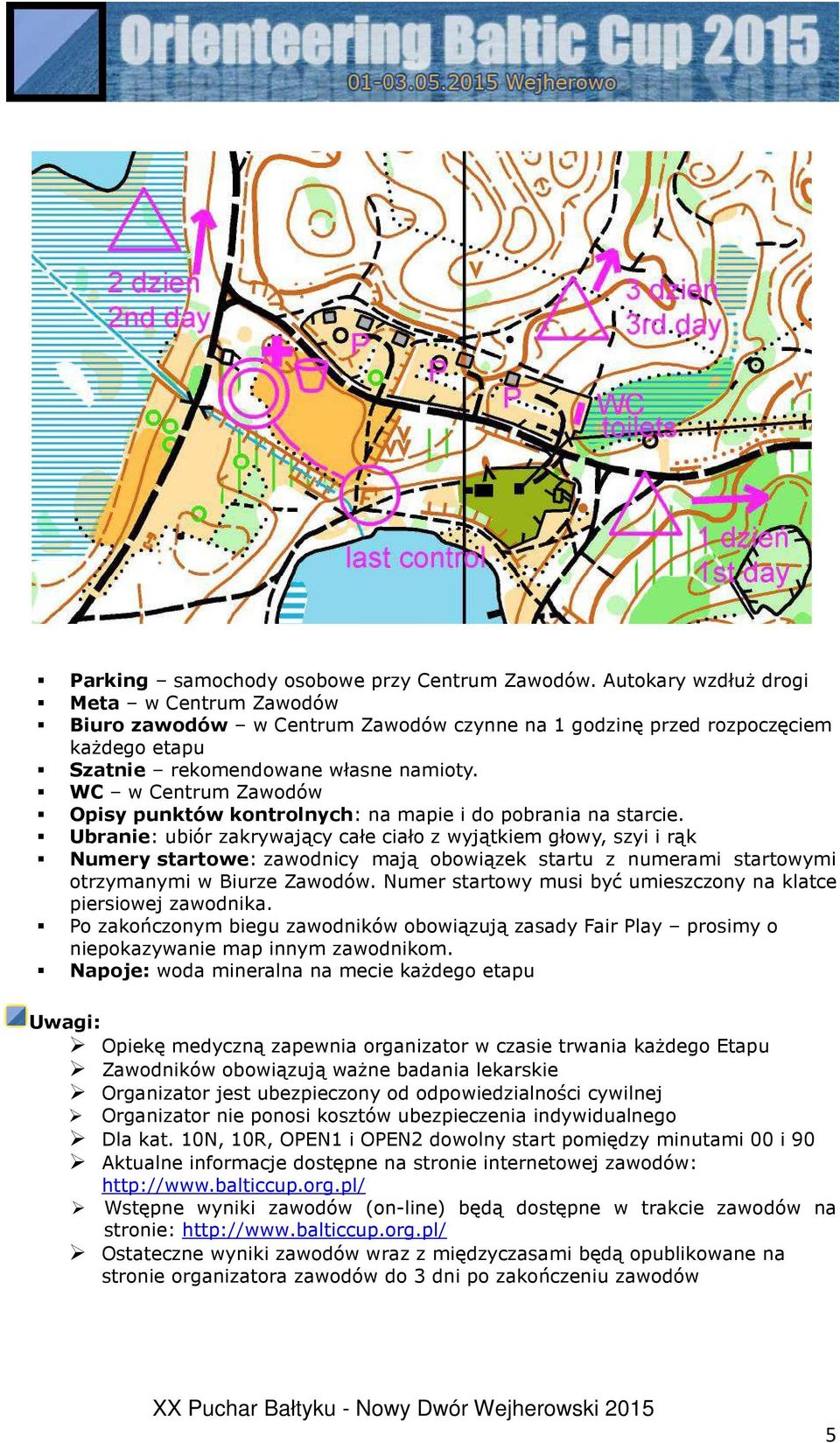 WC w Centrum Zawodów Opisy punktów kontrolnych: na mapie i do pobrania na starcie.