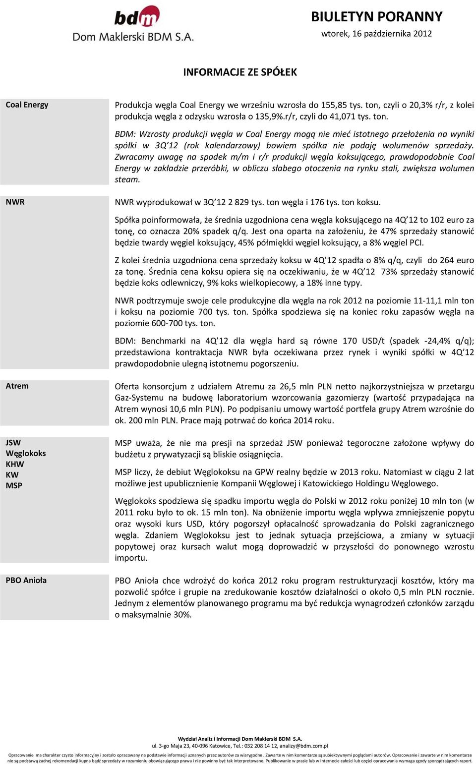 Zwracamy uwagę na spadek m/m i r/r produkcji węgla koksującego, prawdopodobnie Coal Energy w zakładzie przeróbki, w obliczu słabego otoczenia na rynku stali, zwiększa wolumen steam.