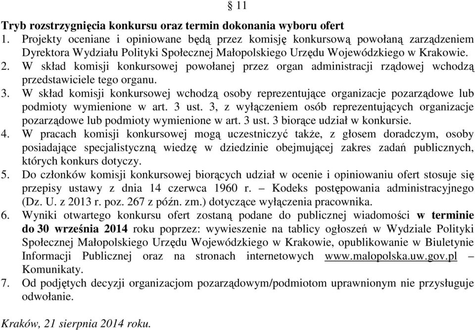 W skład komisji konkursowej powołanej przez organ administracji rządowej wchodzą przedstawiciele tego organu. 3.