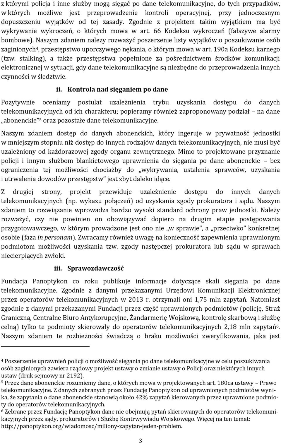 Naszym zdaniem należy rozważyć poszerzenie listy wyjątków o poszukiwanie osób zaginionych 4, przestępstwo uporczywego nękania, o którym mowa w art. 190a Kodeksu karnego (tzw.