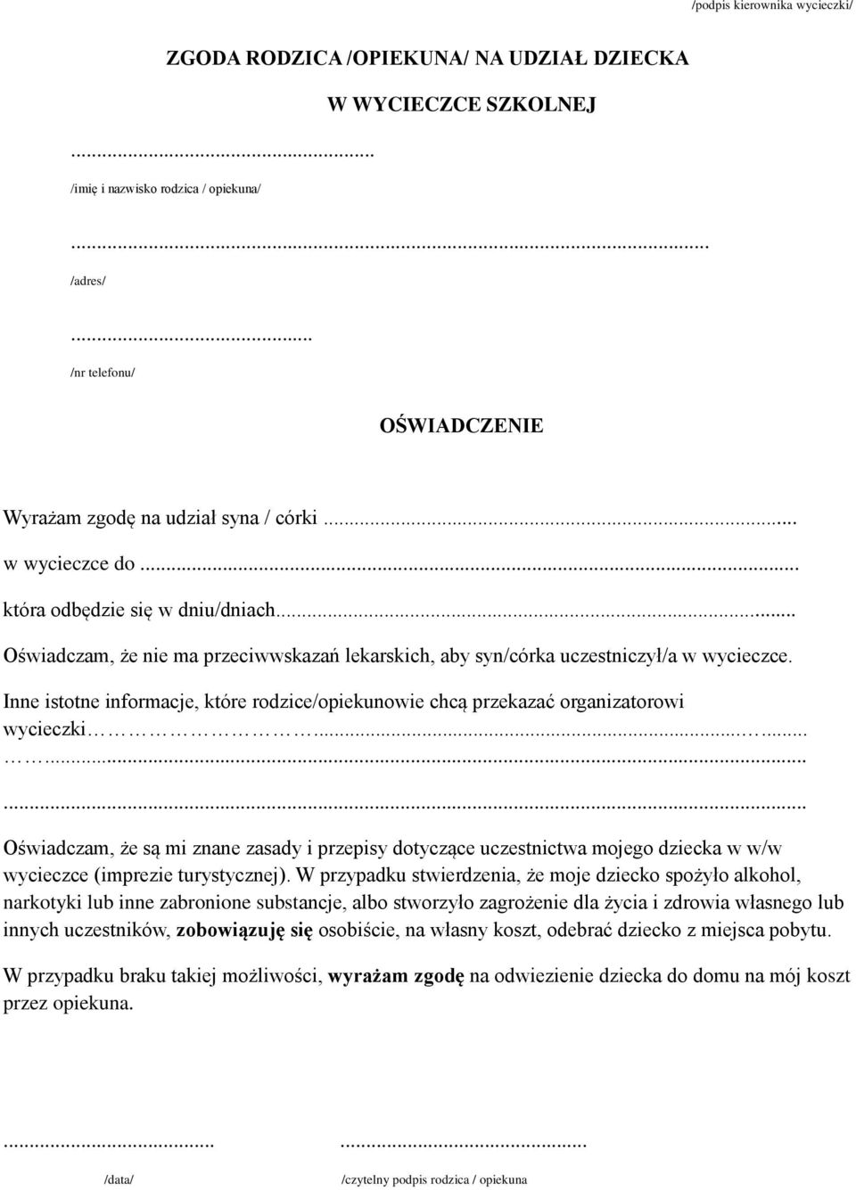 .. Oświadczam, że nie ma przeciwwskazań lekarskich, aby syn/córka uczestniczył/a w wycieczce. Inne istotne informacje, które rodzice/opiekunowie chcą przekazać organizatorowi wycieczki.