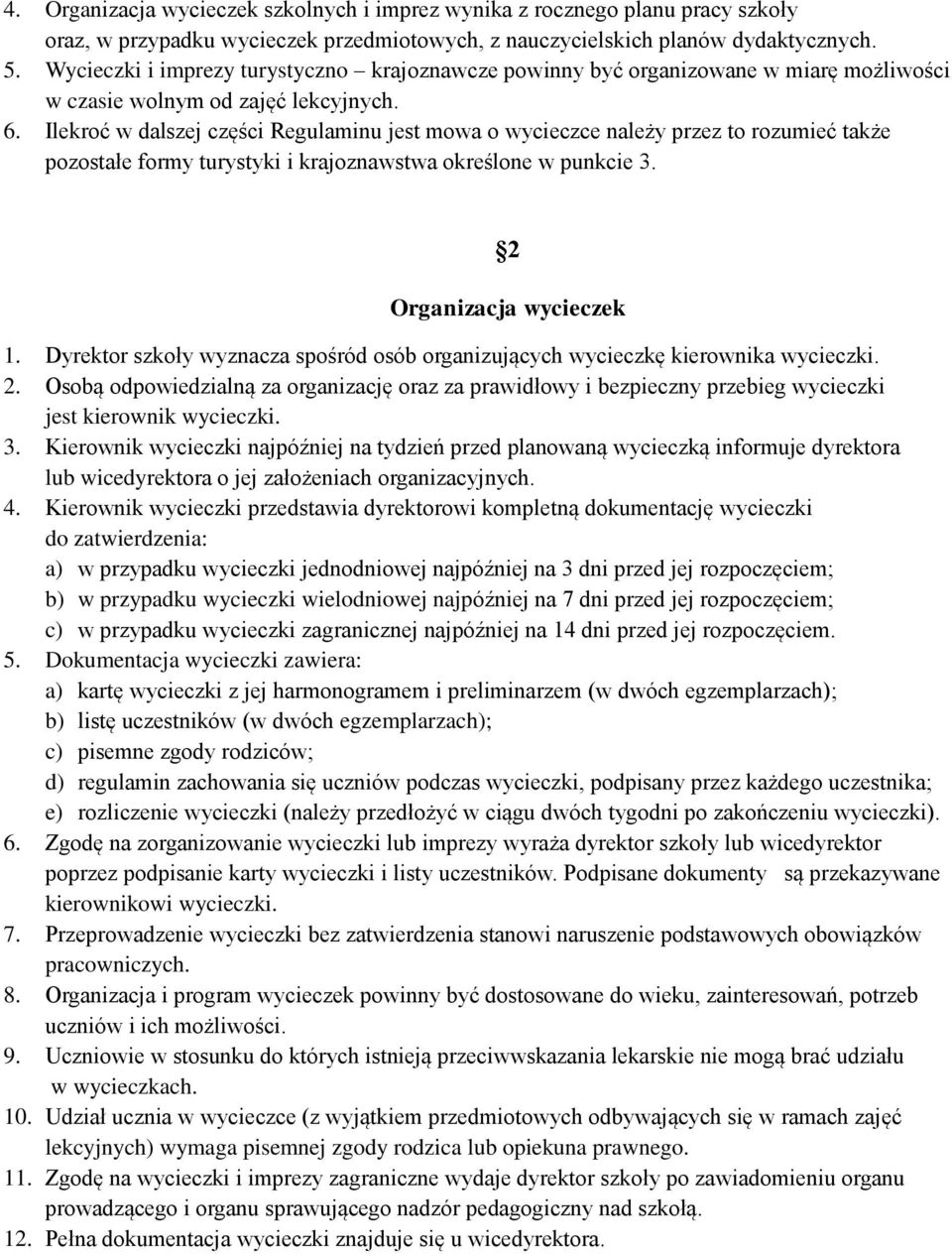 Ilekroć w dalszej części Regulaminu jest mowa o wycieczce należy przez to rozumieć także pozostałe formy turystyki i krajoznawstwa określone w punkcie 3. 2 Organizacja wycieczek 1.