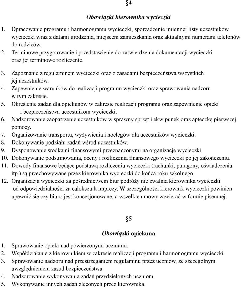 Terminowe przygotowanie i przedstawienie do zatwierdzenia dokumentacji wycieczki oraz jej terminowe rozliczenie. 3.