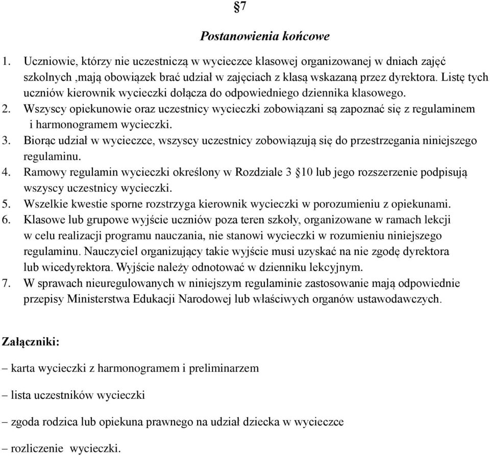 Wszyscy opiekunowie oraz uczestnicy wycieczki zobowiązani są zapoznać się z regulaminem i harmonogramem wycieczki. 3.