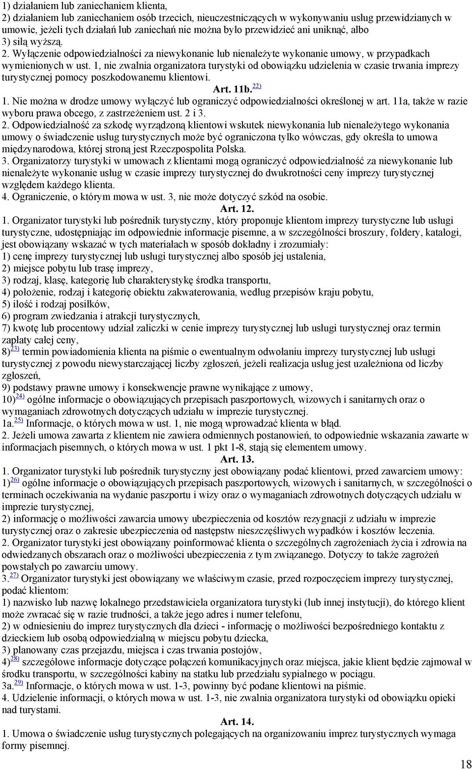 1, nie zwalnia organizatora turystyki od obowiązku udzielenia w czasie trwania imprezy turystycznej pomocy poszkodowanemu klientowi. Art. 11b. 22) 1.