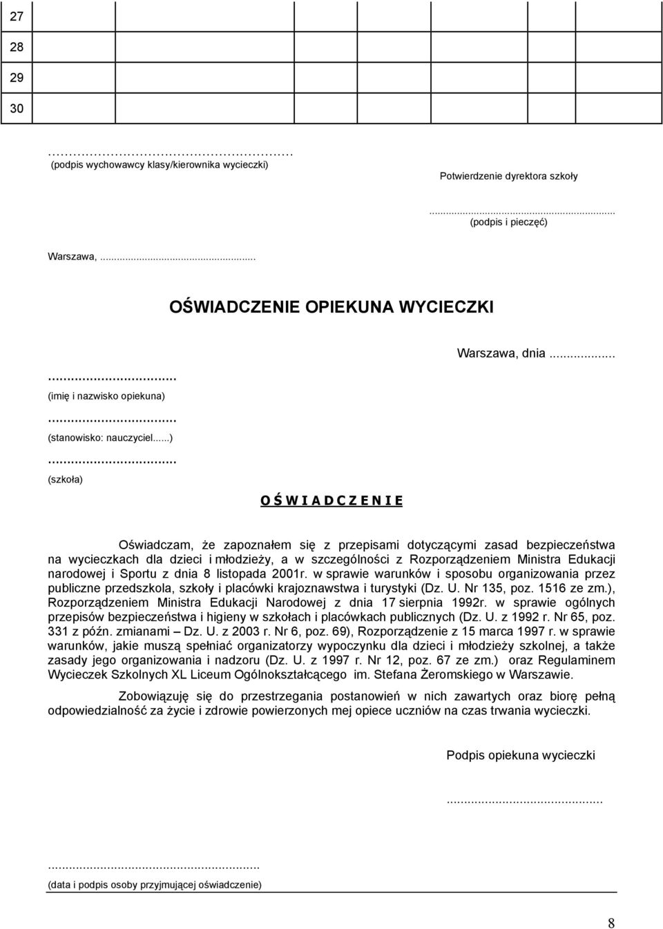 .. Oświadczam, że zapoznałem się z przepisami dotyczącymi zasad bezpieczeństwa na wycieczkach dla dzieci i młodzieży, a w szczególności z Rozporządzeniem Ministra Edukacji narodowej i Sportu z dnia 8