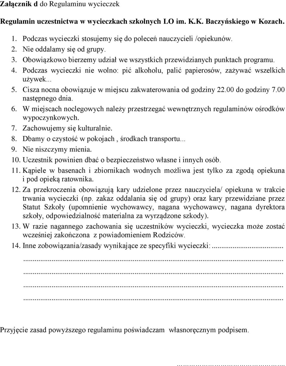 Cisza nocna obowiązuje w miejscu zakwaterowania od godziny 22.00 do godziny 7.00 następnego dnia. 6. W miejscach noclegowych należy przestrzegać wewnętrznych regulaminów ośrodków wypoczynkowych. 7. Zachowujemy się kulturalnie.