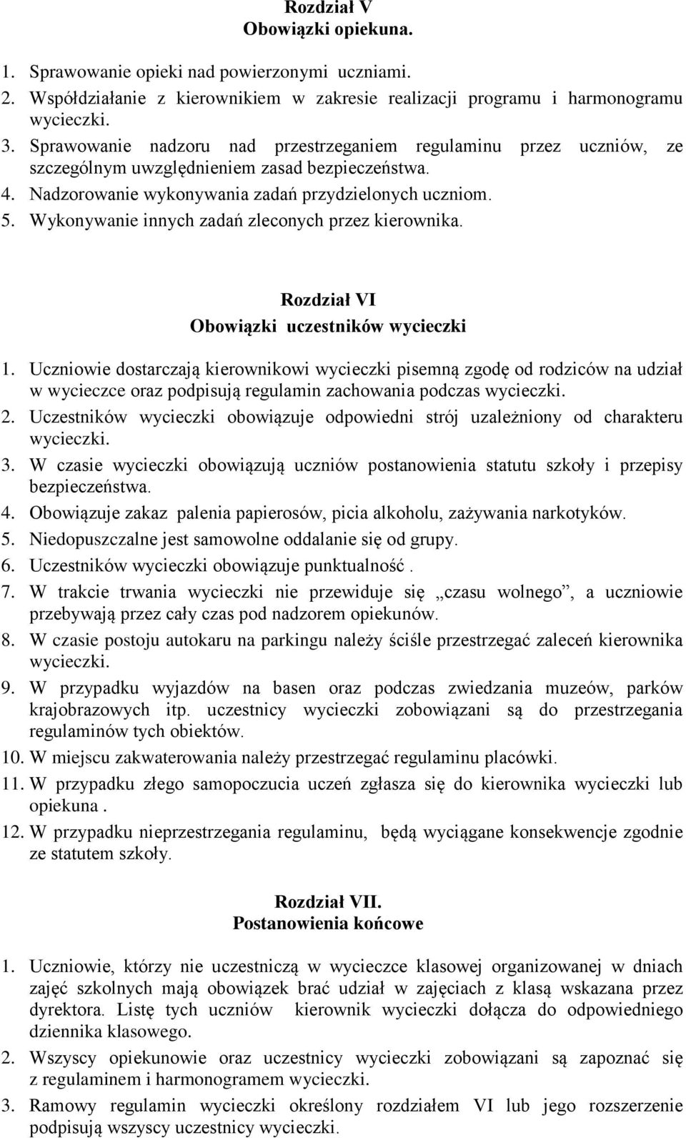 Wykonywanie innych zadań zleconych przez kierownika. Rozdział VI Obowiązki uczestników wycieczki 1.