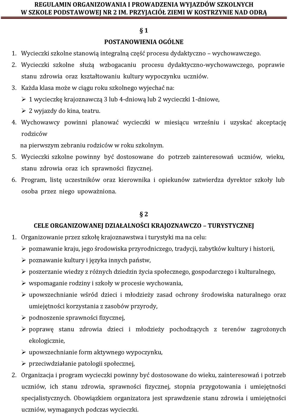 Każda klasa może w ciągu roku szkolnego wyjechać na: 1 wycieczkę krajoznawczą 3 lub 4-