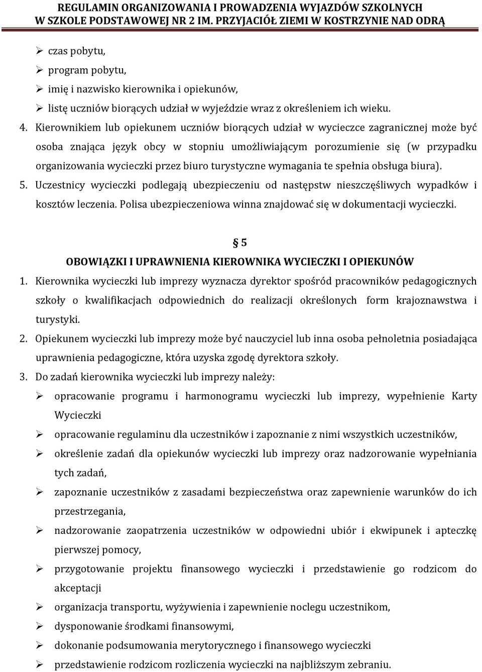 biuro turystyczne wymagania te spełnia obsługa biura). 5. Uczestnicy wycieczki podlegają ubezpieczeniu od następstw nieszczęśliwych wypadków i kosztów leczenia.