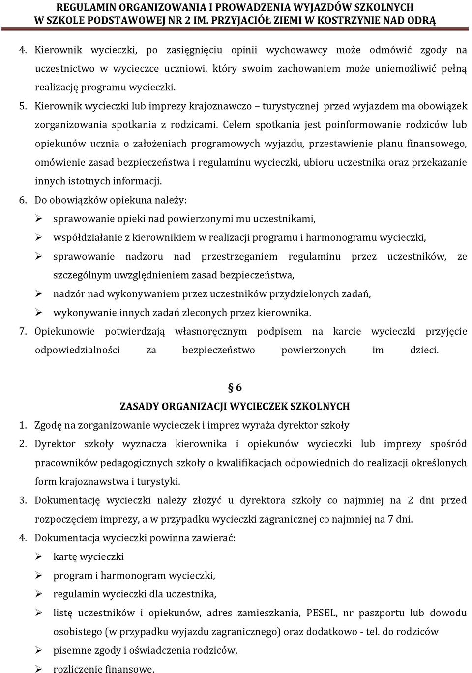 Celem spotkania jest poinformowanie rodziców lub opiekunów ucznia o założeniach programowych wyjazdu, przestawienie planu finansowego, omówienie zasad bezpieczeństwa i regulaminu wycieczki, ubioru