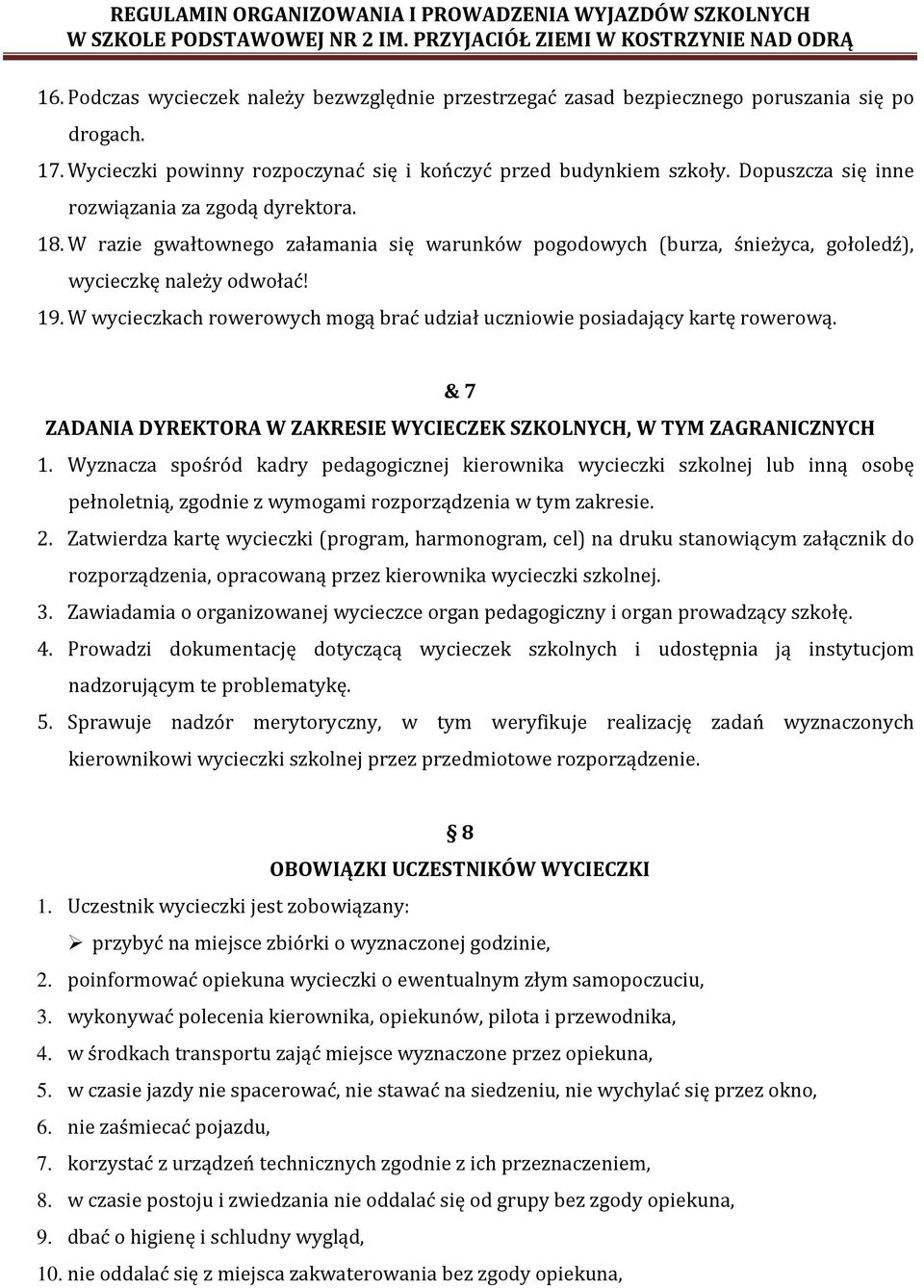 W wycieczkach rowerowych mogą brać udział uczniowie posiadający kartę rowerową. & 7 ZADANIA DYREKTORA W ZAKRESIE WYCIECZEK SZKOLNYCH, W TYM ZAGRANICZNYCH 1.