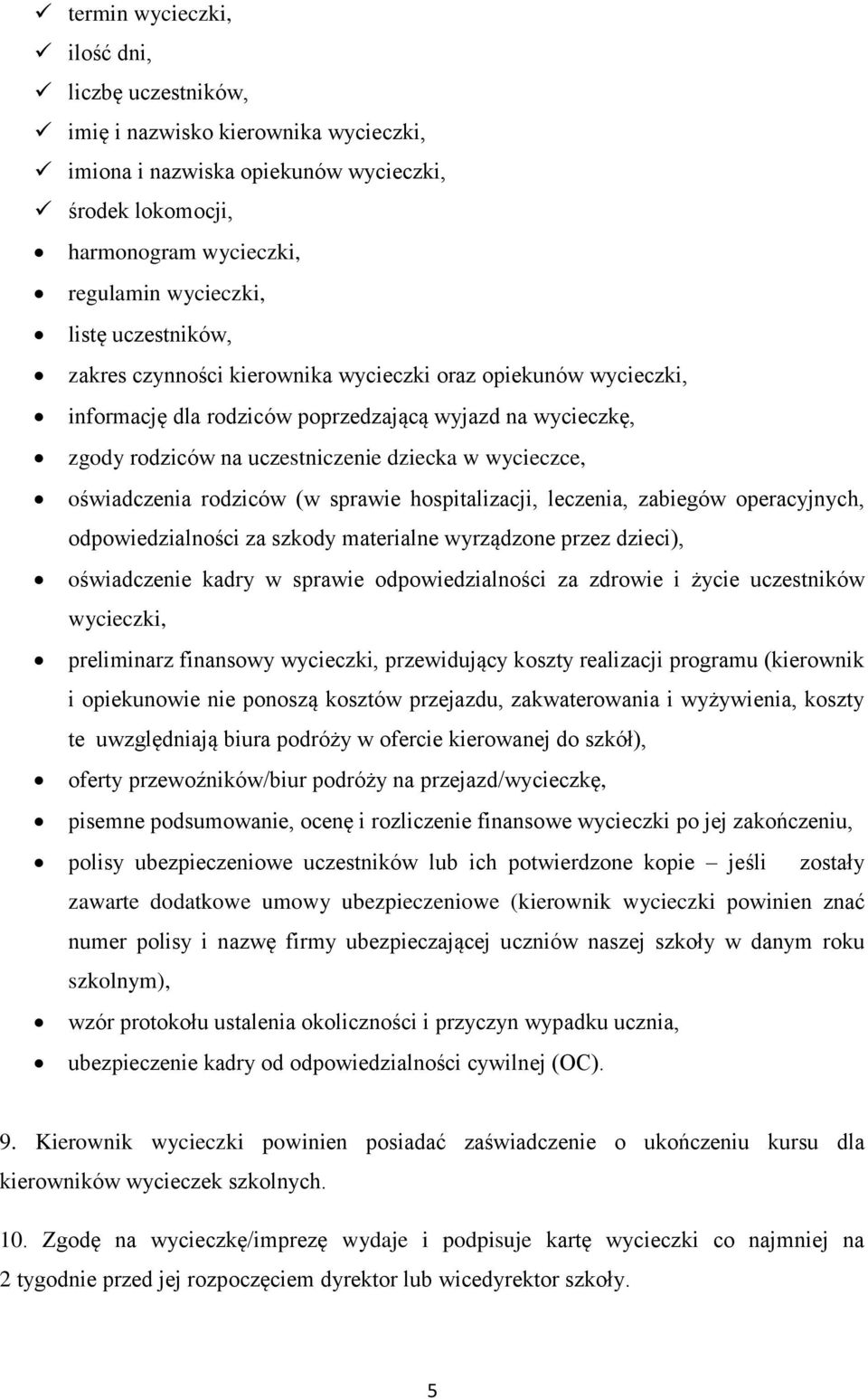 oświadczenia rodziców (w sprawie hospitalizacji, leczenia, zabiegów operacyjnych, odpowiedzialności za szkody materialne wyrządzone przez dzieci), oświadczenie kadry w sprawie odpowiedzialności za