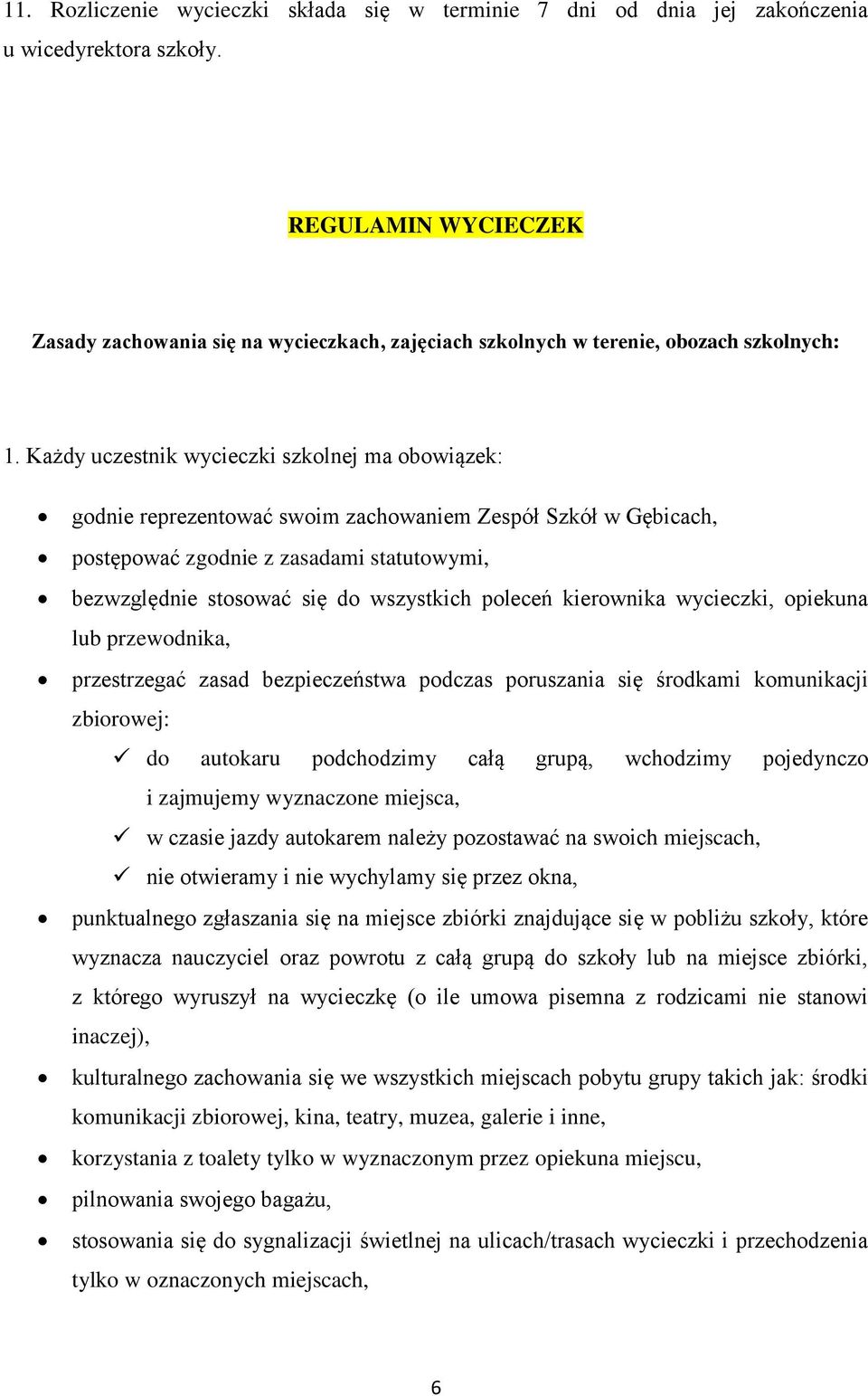 Każdy uczestnik wycieczki szkolnej ma obowiązek: godnie reprezentować swoim zachowaniem Zespół Szkół w Gębicach, postępować zgodnie z zasadami statutowymi, bezwzględnie stosować się do wszystkich