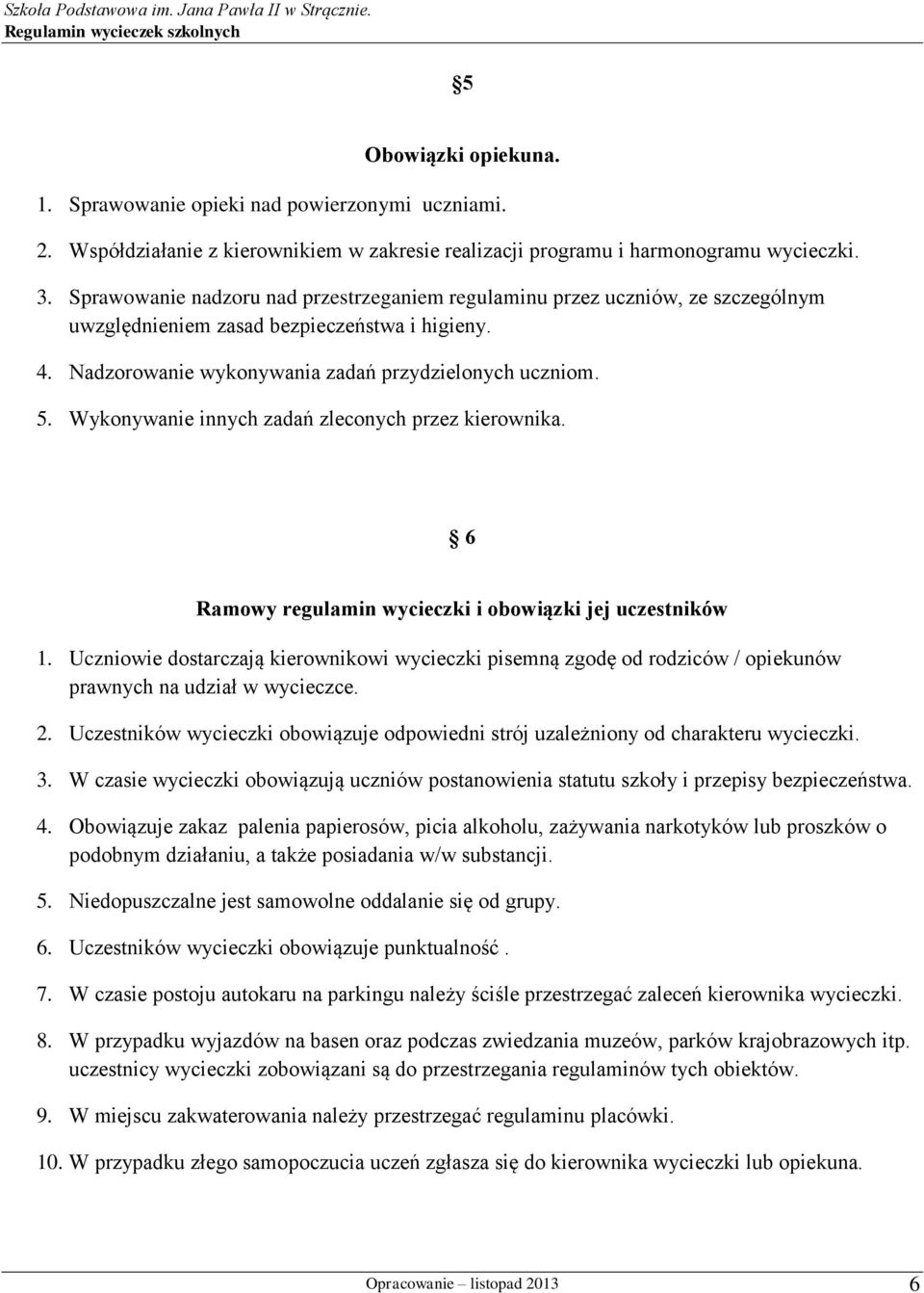 Wykonywanie innych zadań zleconych przez kierownika. 6 Ramowy regulamin wycieczki i obowiązki jej uczestników 1.