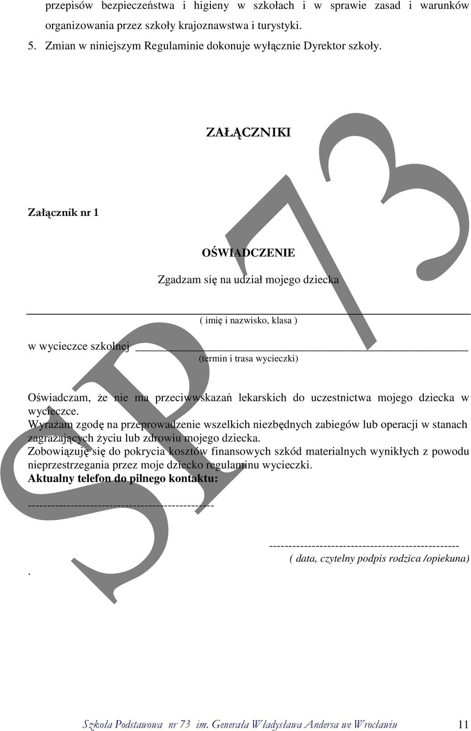 do uczestnictwa mojego dziecka w wycieczce. Wyrażam zgodę na przeprowadzenie wszelkich niezbędnych zabiegów lub operacji w stanach zagrażających życiu lub zdrowiu mojego dziecka.