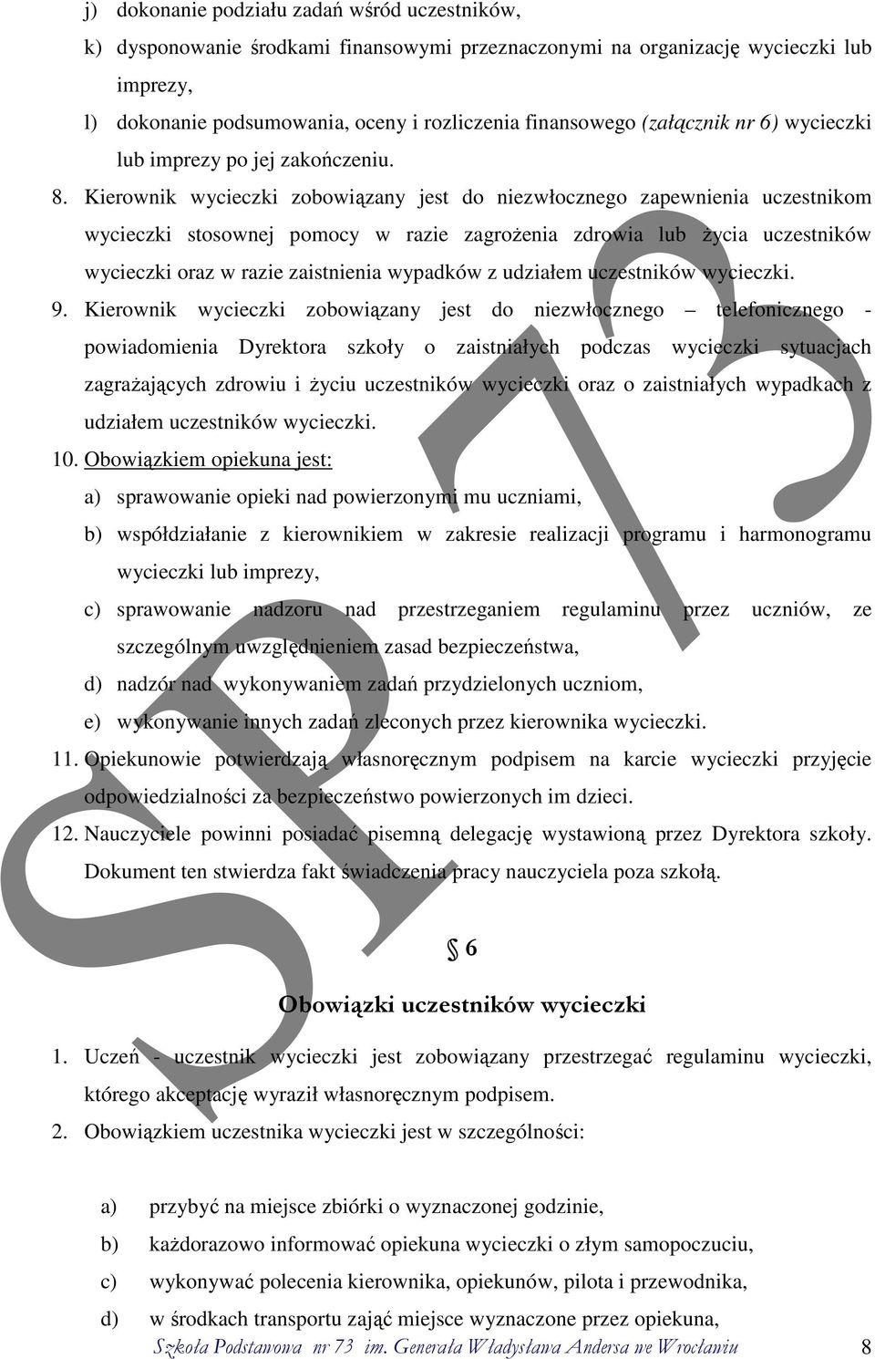 Kierownik wycieczki zobowiązany jest do niezwłocznego zapewnienia uczestnikom wycieczki stosownej pomocy w razie zagrożenia zdrowia lub życia uczestników wycieczki oraz w razie zaistnienia wypadków z