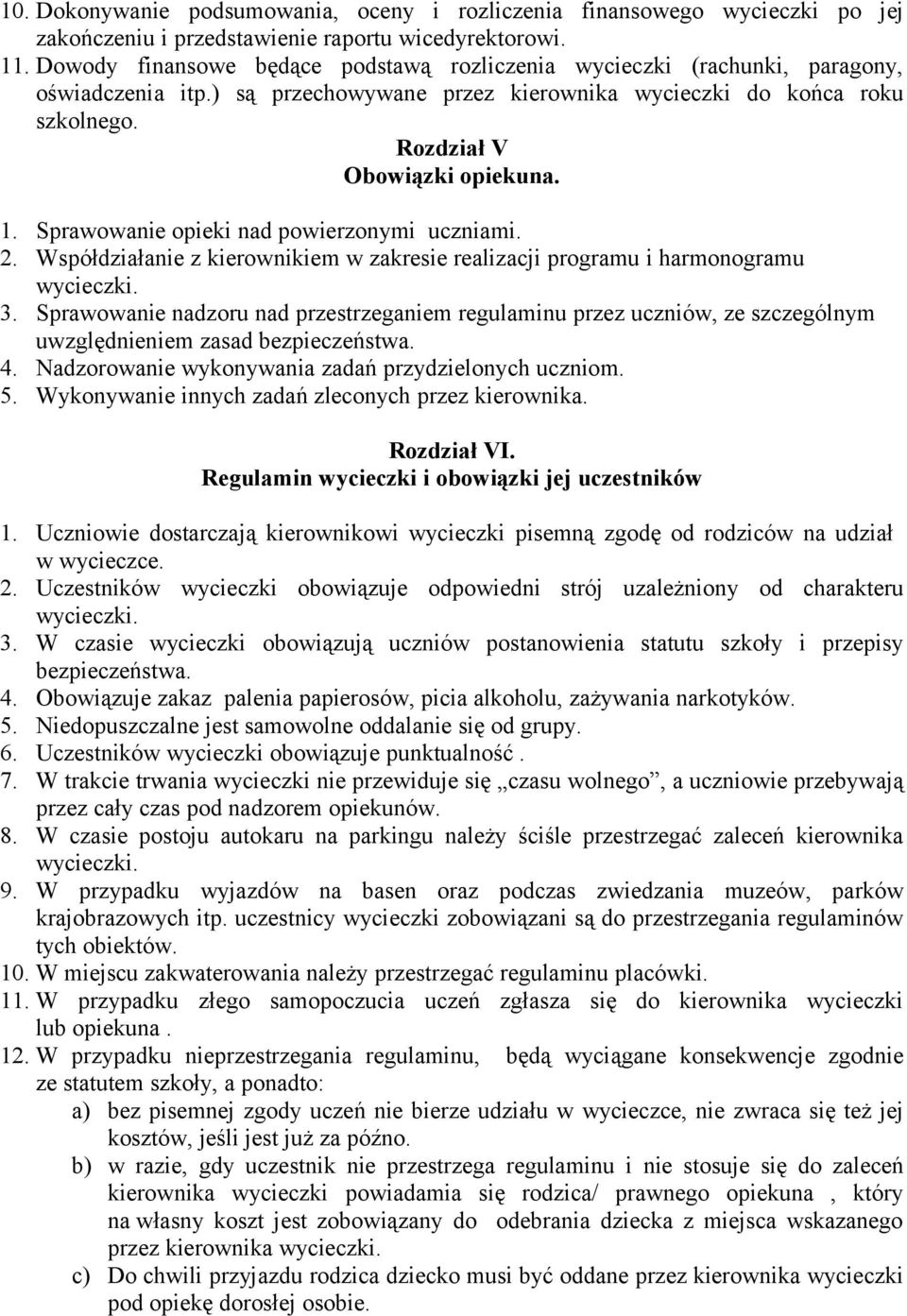 Sprawowanie opieki nad powierzonymi uczniami. 2. Współdziałanie z kierownikiem w zakresie realizacji programu i harmonogramu wycieczki. 3.