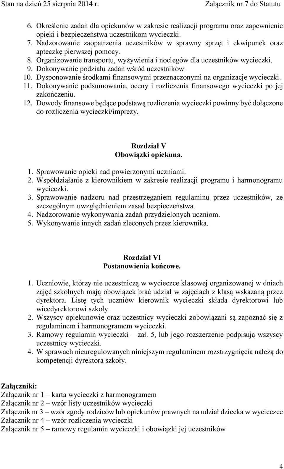 Dokonywanie podziału zadań wśród uczestników. 10. Dysponowanie środkami finansowymi przeznaczonymi na organizacje wycieczki. 11.